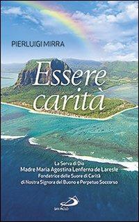 Essere carità. La Serva di Dio Madre Maria Agostina Lenferna de Laresle, Fondatrice delle Suore di Carità di Nostra - Pierluigi Mirra - copertina