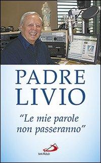 «Le mie parole non passeranno». Ogni parola che Gesù ha pronunciato è viva e opera miracoli nei cuori e nel mondo - Livio Fanzaga - copertina