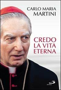 Credo la vita eterna - Carlo Maria Martini - copertina