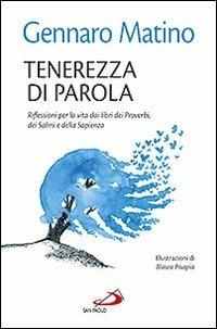 Tenerezza di parola. Riflessioni per la vita dai libri dei Proverbi, dei Salmi e della Sapienza - Gennaro Matino - copertina