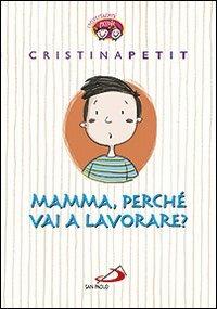 Mamma, perché vai a lavorare? - Cristina Petit - copertina