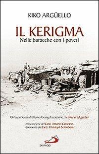 Il kerigma. Nelle baracche con i poveri. Un'esperienza di nuova evangelizzazione: la missio ad gentes - Kiko Argüello - copertina