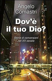 Dov'è il tuo Dio? Storie di conversioni nel XX secolo - Angelo Comastri - copertina