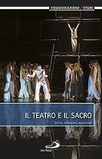 Il teatro e il sacro. Storia, riflessioni, esperienze - copertina