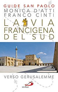 La via Francigena del sud. Verso Gerusalemme - Monica D'Atti,Franco Cinti - copertina