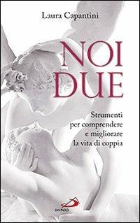 Noi due. Strumenti per comprendere e migliorare la vita di coppia - Laura Capantini - copertina