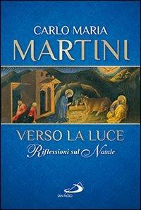 Verso la luce. Riflessioni sul Natale - Carlo Maria Martini - copertina