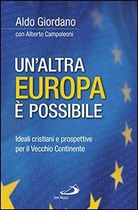 Un' altra Europa è possibile. Ideali cristiani e prospettive per il vecchio continente - Aldo Giordano,Alberto Campoleoni - copertina