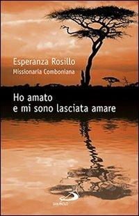 Ho amato e mi sono lasciata amare - Esperanza Rosillo,Silvia Marceglia - copertina