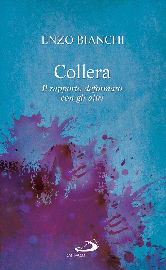 Collera. Il rapporto deformato con gli altri - Enzo Bianchi - ebook