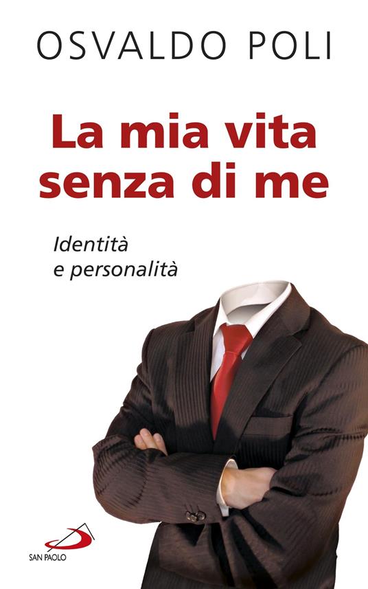 La mia vita senza di me. Identità e personalità - Poli, Osvaldo - Ebook -  EPUB2 con DRMFREE | IBS