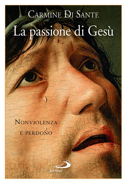 La passione di Gesù. Nonviolenza e perdono - Carmine Di Sante - ebook