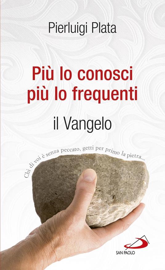 Più lo conosci più lo frequenti. Il vangelo - Pierluigi Plata - ebook