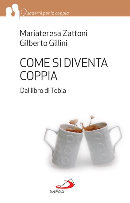 Come si diventa coppia. Dal libro di Tobia - Gilberto Gillini,Mariateresa Zattoni - ebook