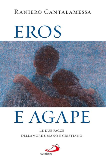 Eros e agape. Le due facce dell'amore umano e cristiano - Raniero Cantalamessa - ebook