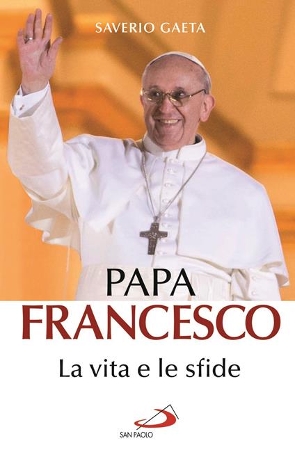 Papa Francesco. La vita e le sfide - Saverio Gaeta - ebook