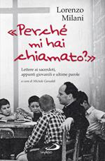 «Perché mi hai chiamato?». Lettere ai sacerdoti, appunti giovanili e ultime parole