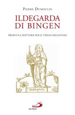 Ildegarda di Bingen. Profeta e dottore per il terzo millennio