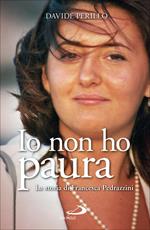 Io non ho paura. La storia di Francesca Pedrazzini