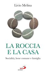 La roccia e la casa. Socialità, bene comune e famiglia