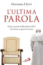 L' ultima parola. Gesti e parole di Benedetto XVI che hanno segnato la storia