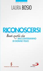 Riconoscersi. Beati quelli che racconteranno di donne felici