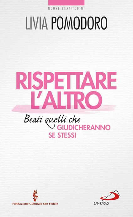 Rispettare l'altro. Beati quelli che giudicheranno se stessi - Livia Pomodoro - ebook