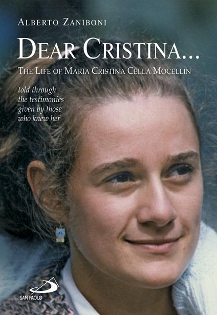 Dear Cristina ... The Life of Maria Cristina Cella Mocellin told through the testimonies given by those who knew her.