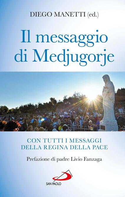 Il messaggio di Medjugorje. La storia delle apparizioni. Tutti i messaggi della Regina della Pace e le profezie degli ultimi tempi - Diego Manetti - ebook