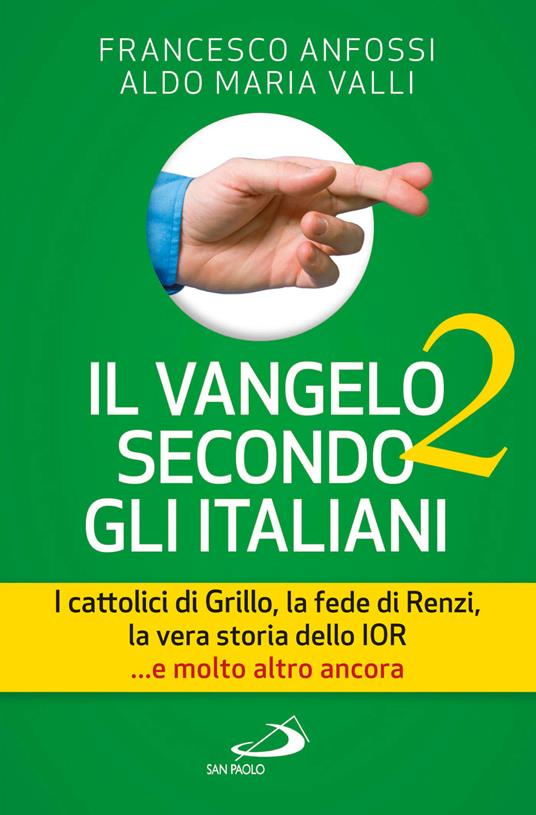 Il Vangelo secondo gli italiani. I cattolici di Grillo, la fede di Renzi, la vera storia dello IOR... e molto altro ancora. Vol. 2 - Francesco Anfossi,Aldo Maria Valli - ebook