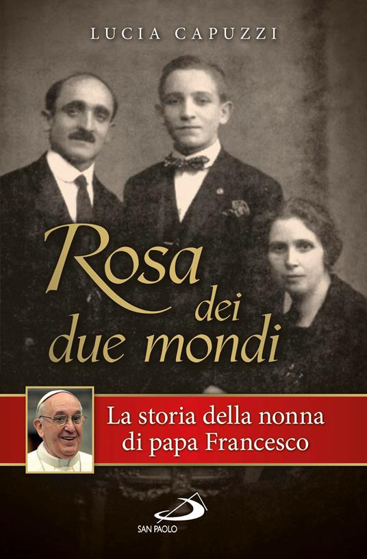 Rosa dei due mondi. La storia della nonna di papa Francesco - Lucia Capuzzi - ebook