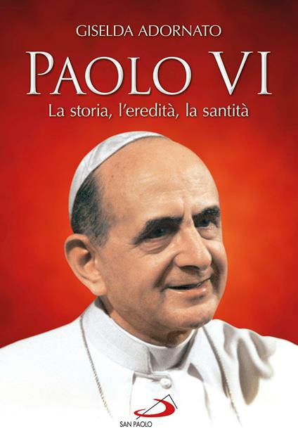 Paolo VI. La storia, l'eredità, la santità - Giselda Adornato - ebook