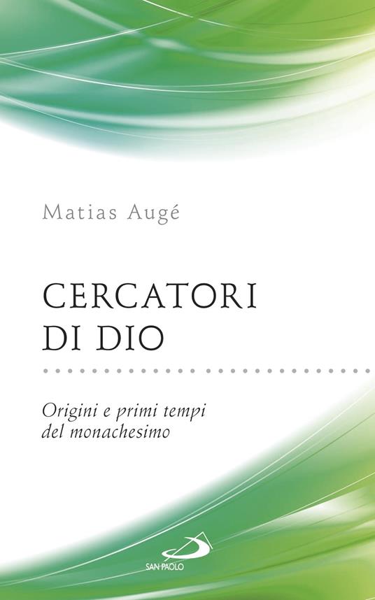 Cercatori di Dio. Origini e primi tempi del monachesimo - Matias Augé - ebook