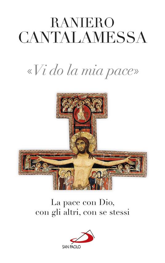 Vi do la mia pace. La pace con Dio, con gli altri, con se stessi - Raniero Cantalamessa - ebook