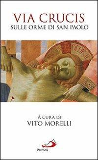 Via Crucis. Sulle orme di san Paolo - Vito Morelli - copertina