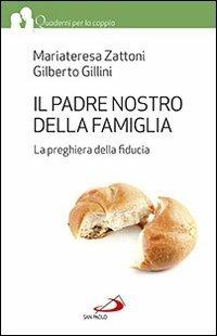 Il Padre nostro della famiglia. La preghiera della fiducia - Mariateresa Zattoni,Gilberto Gillini - copertina