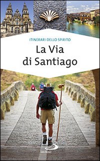 Guida al cammino di Santiago de Compostela. Oltre 800 chilometri dai  Pirenei a Finisterre.: libro di Alfonso Curatolo