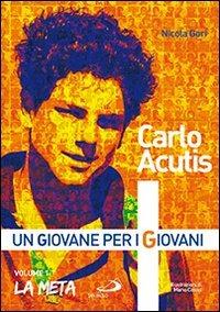 Carlo Acutis. Un giovane per i giovani. Vol. 1: La meta. - Nicola Gori - copertina