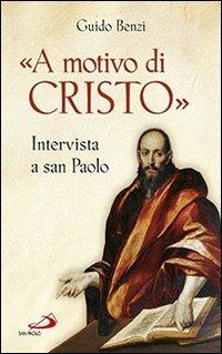 «A motivo di Cristo». Intervista a San Paolo - Guido Benzi - copertina