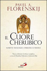 Il cuore cherubico. Scritti teologici, omiletici e mistici - Pavel Aleksandrovic Florenskij - copertina