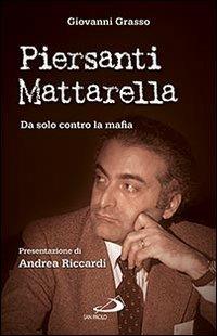 Piersanti Mattarella. Da solo contro la mafia - Giovanni Grasso - copertina