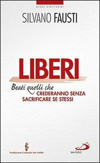 Liberi. Beati quelli che crederanno senza sacrificare se stessi - Silvano Fausti - copertina