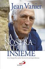 La nostra vita insieme. Una biografia sotto forma di corrispondenza