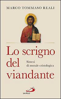 Lo scrigno del viandante. Sintesi di morale cristologica - Marco Tommaso Reali - copertina