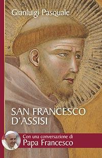 San Francesco d'Assisi. All'aurora di un'esistenza gioiosa - Gianluigi Pasquale - copertina