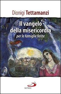 Il Vangelo della misericordia per le «famiglie ferite» - Dionigi Tettamanzi - copertina