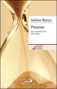 Presente. Una piccola etica del tempo - Stefano Biancu - copertina