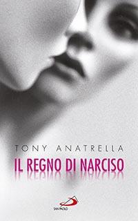 Il regno di Narciso. Una società a rischio di fronte alla differenza sessuale negata - Tony Anatrella - copertina