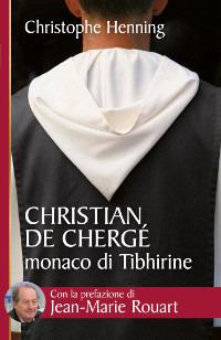 Christian de Chergé, monaco di Tibhirine - Christophe Henning - copertina