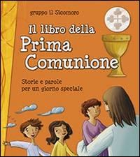 Il libro della Prima Comunione. Storie e parole per un giorno speciale - copertina